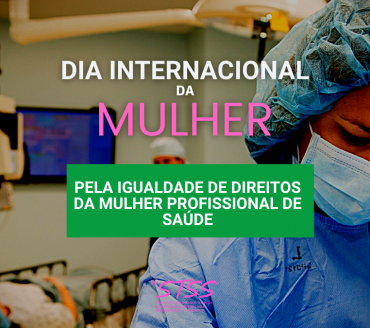 Dia Internacional da Mulher - Pela Igualdade de Direitos da Mulher Profissional de Saúde